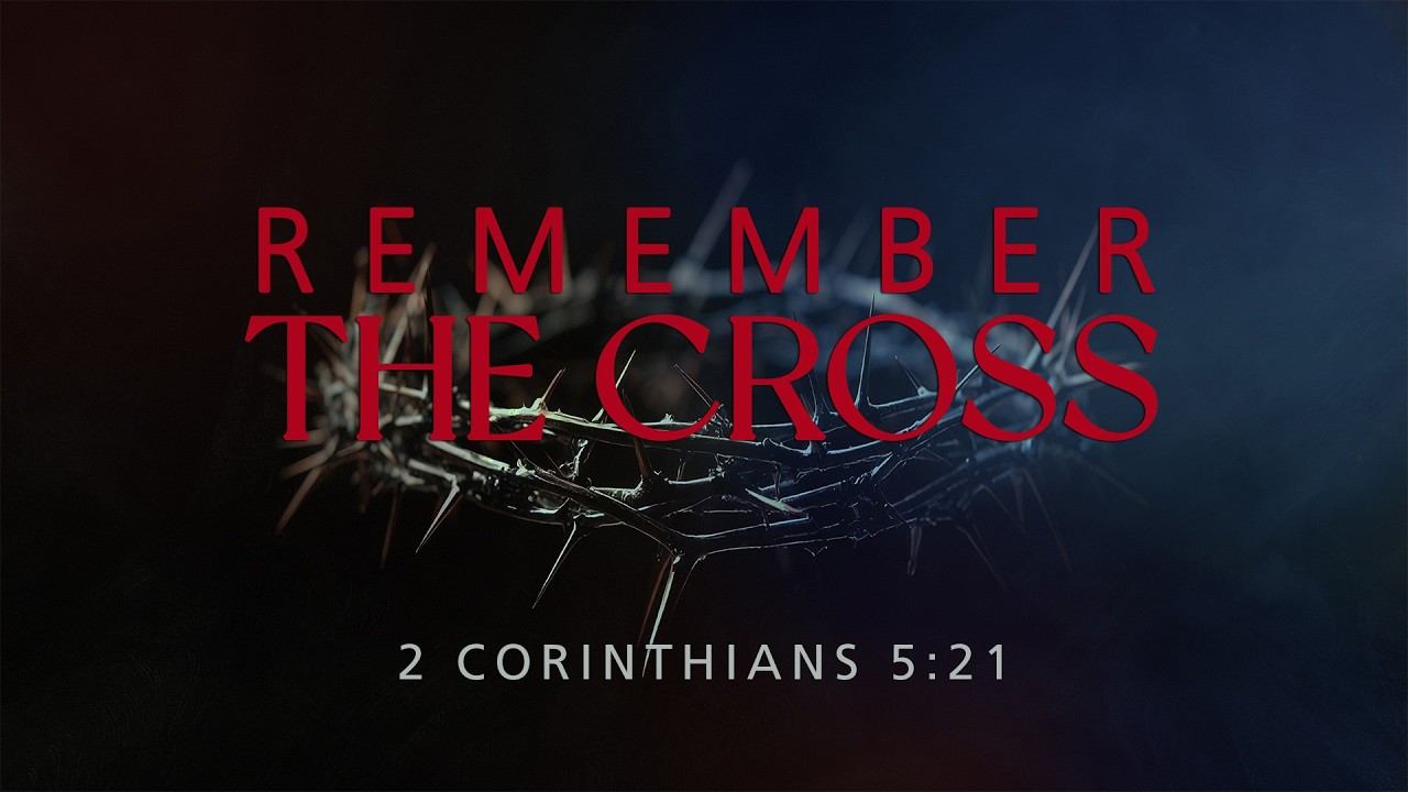 Remember the Cross, Good Friday 4/3/26