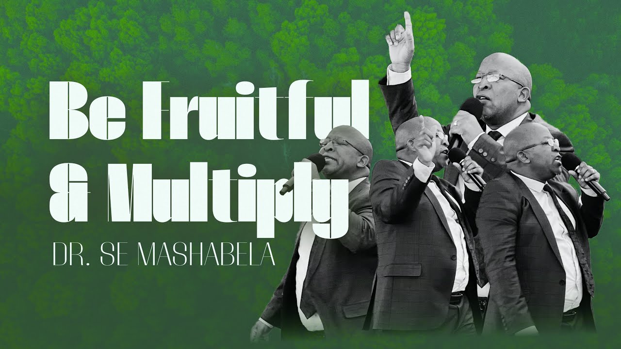 Be fruitful & Multiply | Dr. SE Mashabela