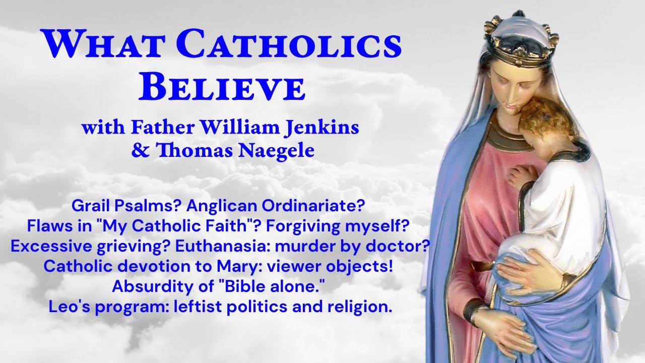 Grail Psalms? Anglicans. Catechism flaws. Forgiveness? Grieving! Euthanasia. Bible! Leftist Leo.