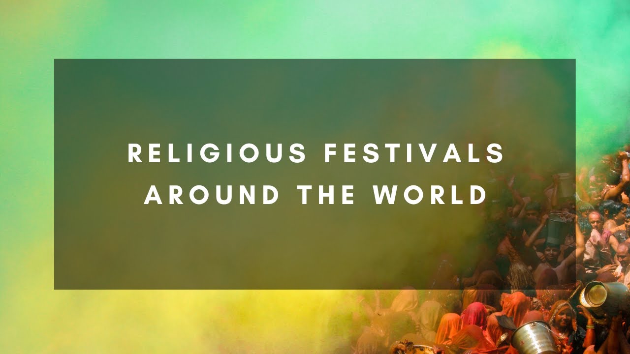 Religious Festivals Around the World: A Global Celebration of Faith and Culture