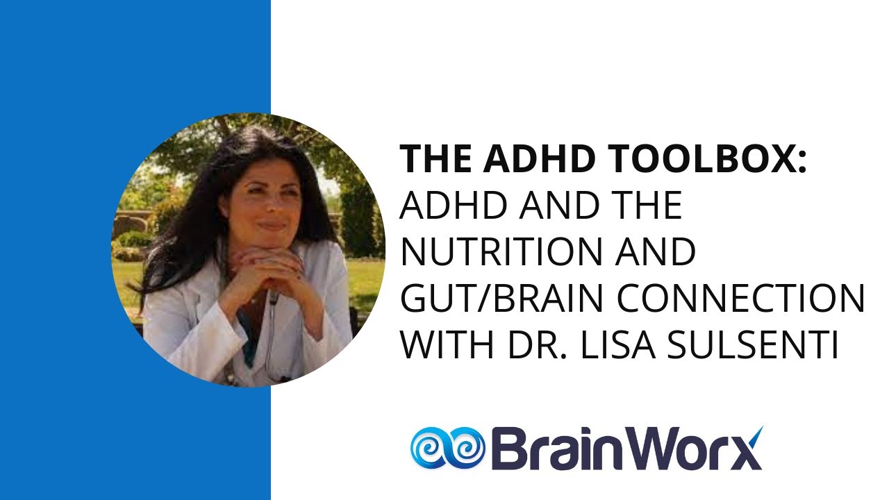 The ADHD Toolbox: ADHD and the Nutrition and Gut/Brain Connection with Dr. Lisa Sulsenti