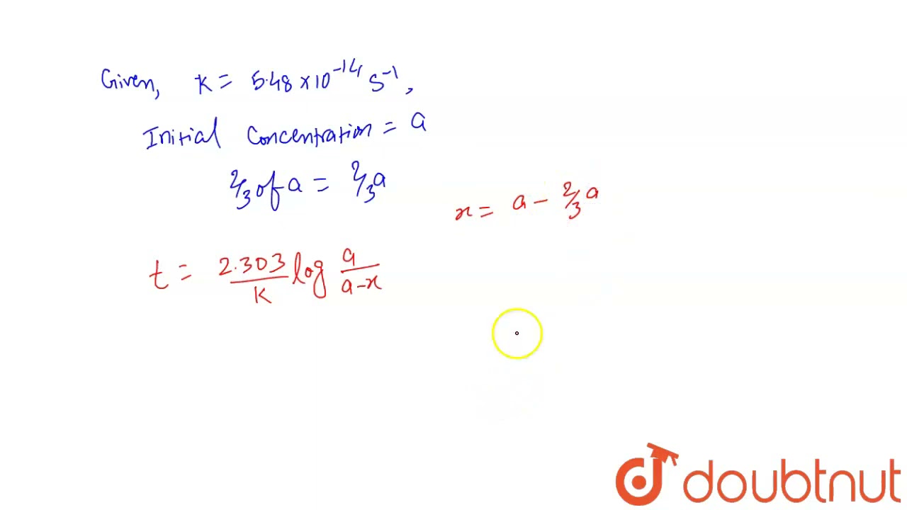 Find out two-third (2//3) life of a first order reaction in which k=5.48 xx 10^(-14)s^(-1)  | 12...
