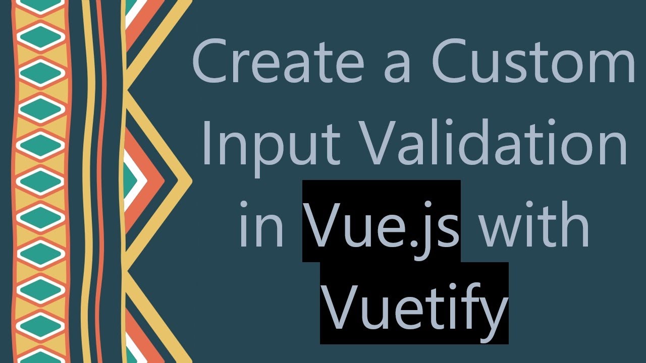 Create a Custom Input Validation in Vue.js with Vuetify