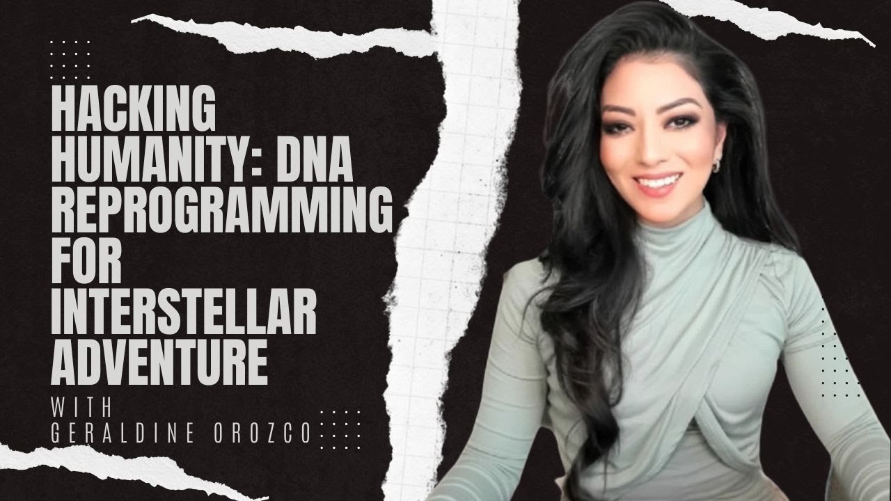 Hacking Humanity: DNA Reprogramming for Interstellar Adventure FT. GERALDINE OROZCO 