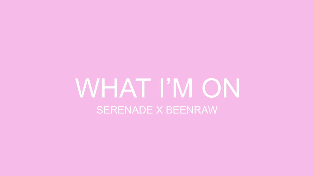 Serenade - What I'm On (Official Audio)