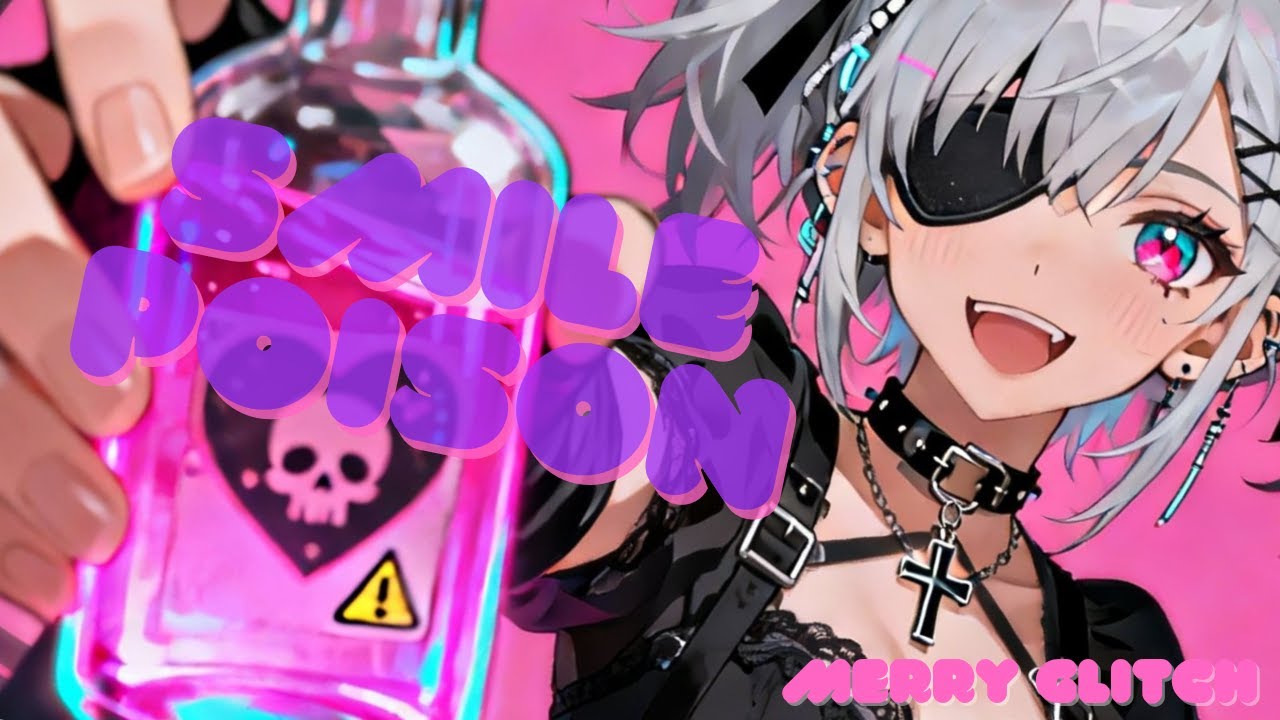 【Merry Glitch】SMILE POISON / その笑顔、もう解毒不能