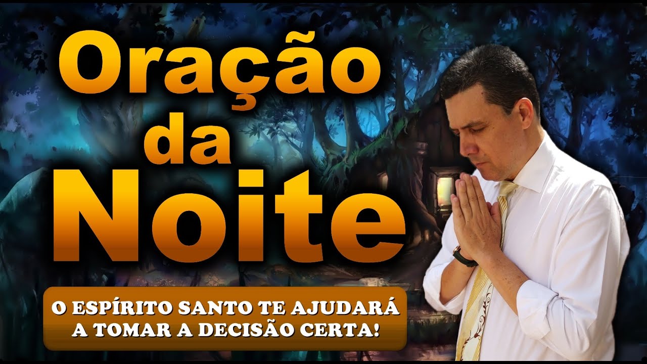 🔥ORAÇÃO DA NOITE DE HOJE O ESPÍRITO SANTO TE AJUDARÁ A TOMAR A DECISÃO CERTA!