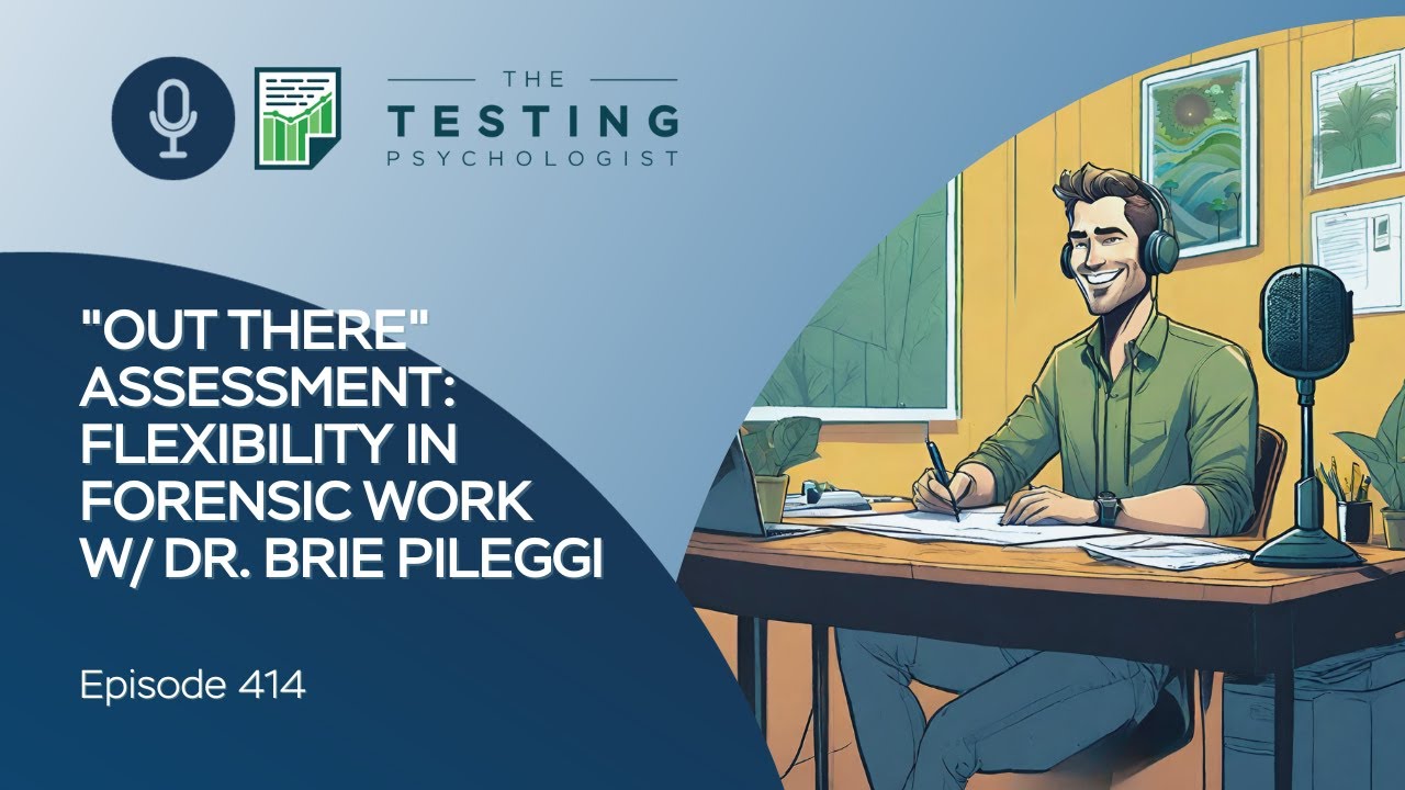 414. &ldquo;Out There&rdquo; Assessment: Flexibility in Forensic Work w/ Dr. Brie Pileggi