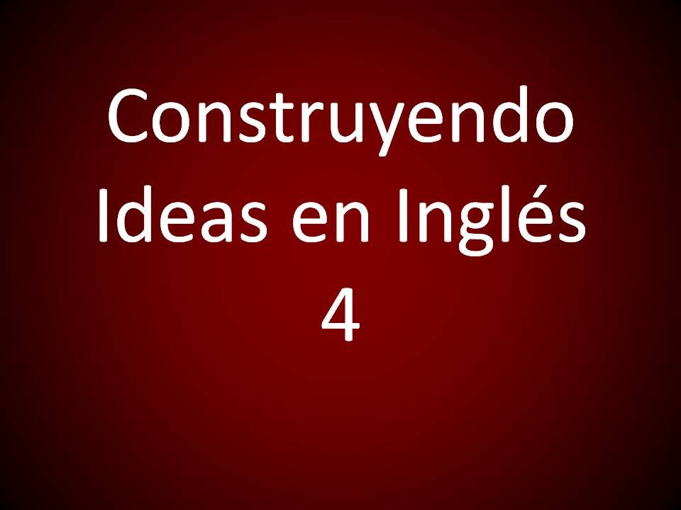 Inglés Americano - Construyendo Ideas en Inglés 4 (Lección 316)