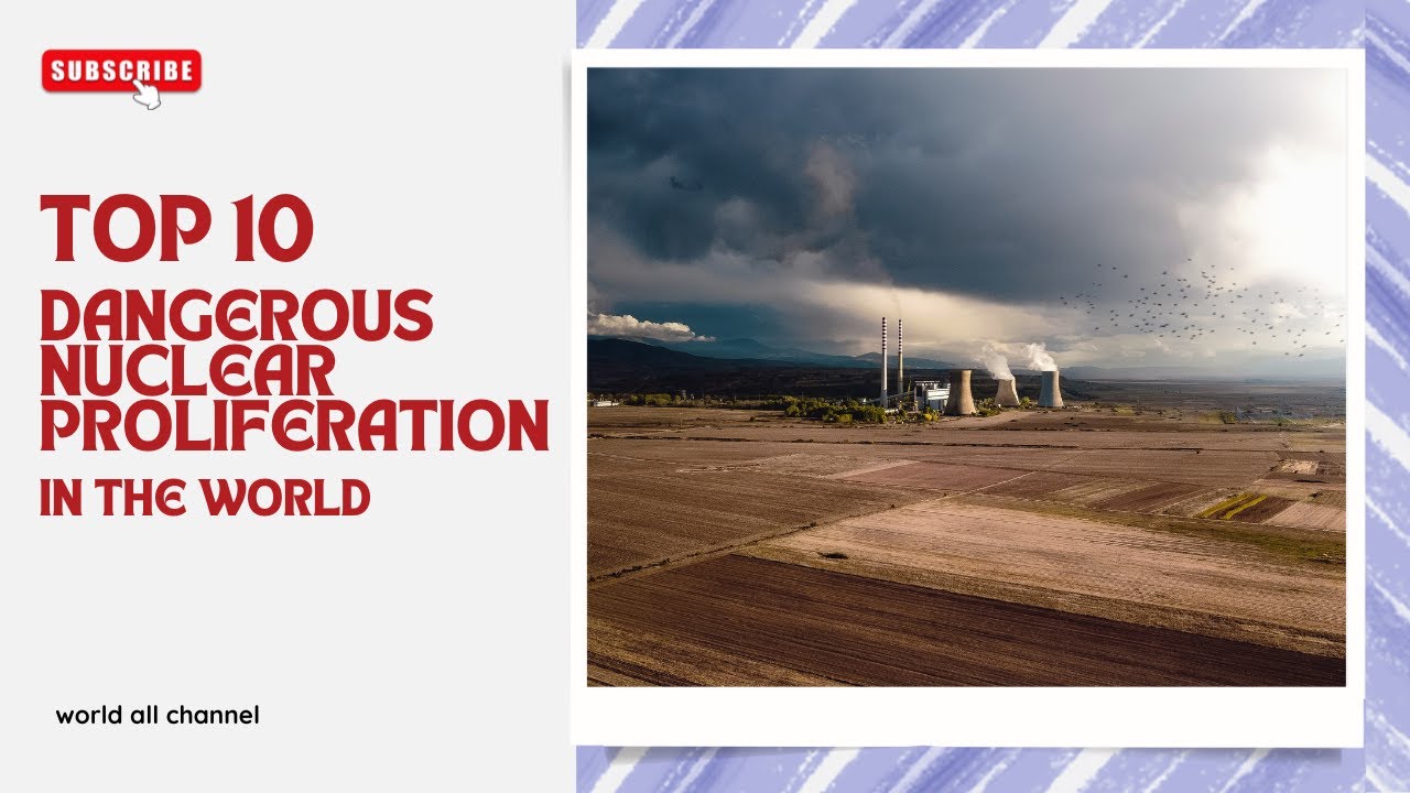 Top Ten Dangerous Nuclear proliferation In The World/World All