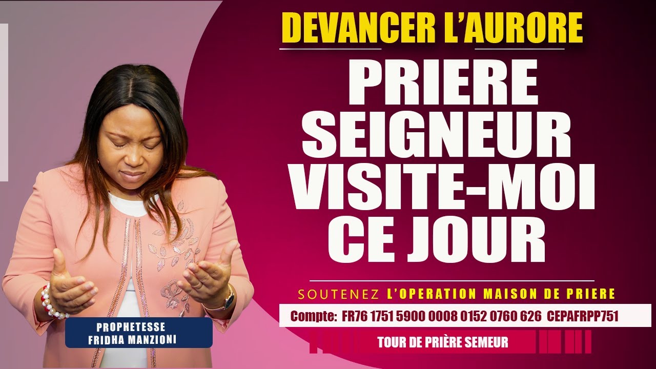 PRIERE DU MATIN SEIGNEUR VISITE-MOI CE JOUR BY PROPHETESSE FRIDHA MANZIONI