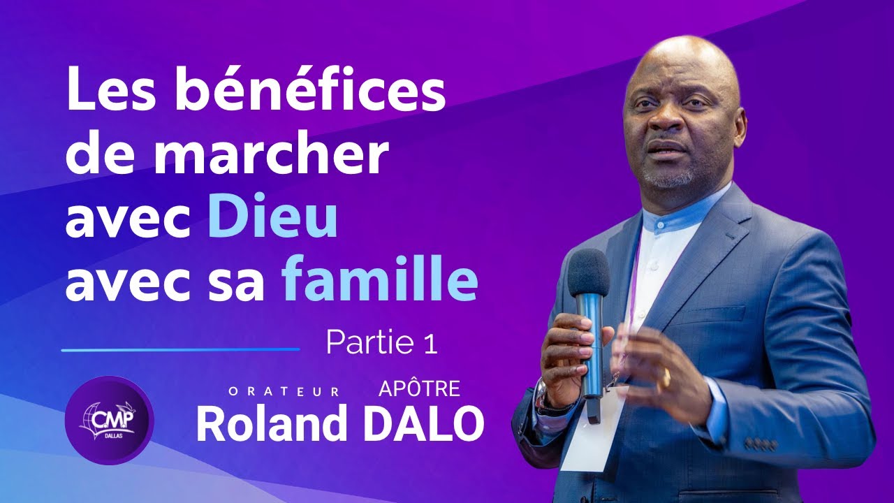 Les bénéfices de marcher avec Dieu avec sa famille [ Partie 1 ] -  Apôtre Roland Dalo