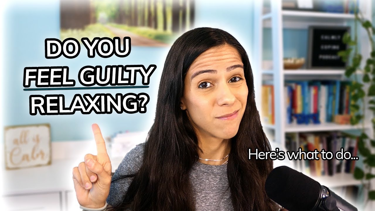 What to Do When You Feel Guilty Relaxing