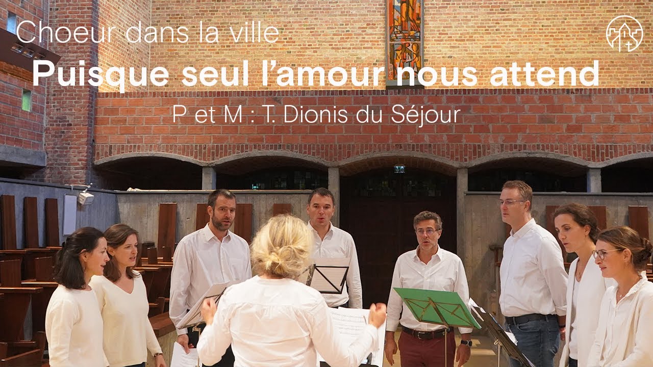 Puisque seul l'Amour nous attend (T. Dionis du Séjour) - Choeur dans la ville