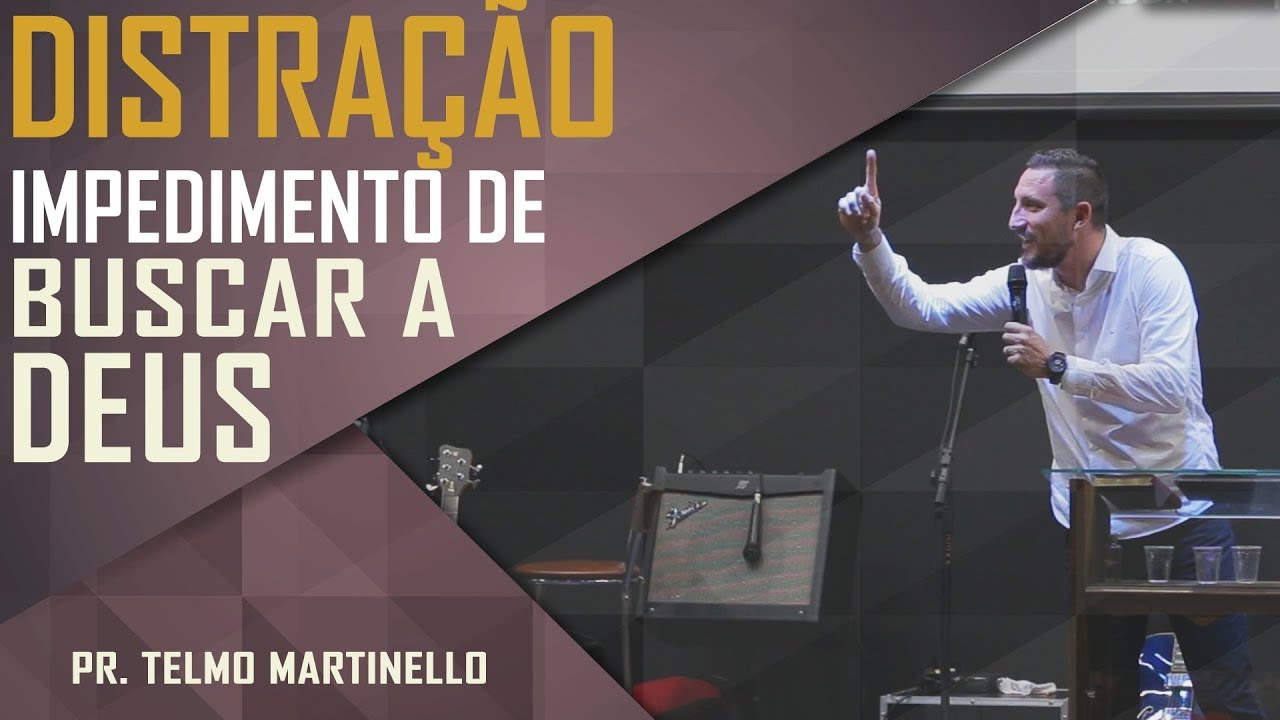 Distra&ccedil;&atilde;o, impedimento de buscar a Deus - Pr. Telmo Martinello