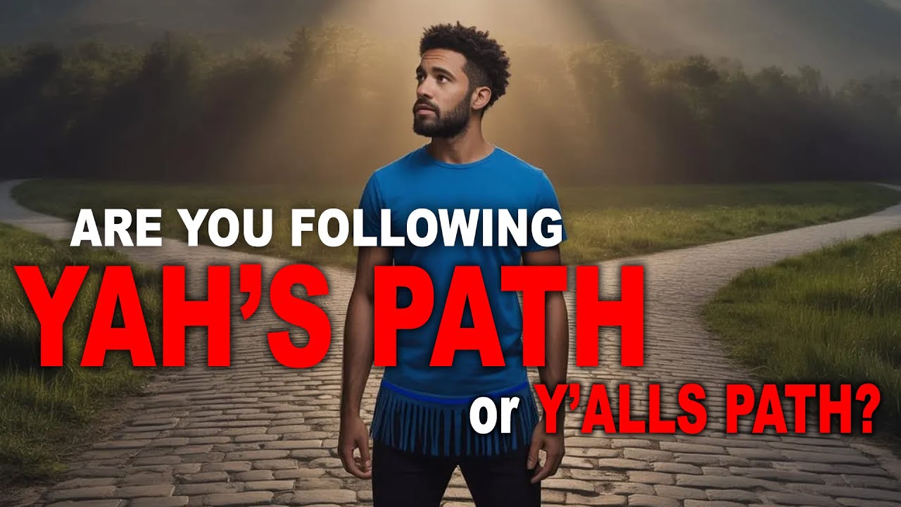 Are You Following Yah's Path or Y'alls Path? - Israelite Teaching