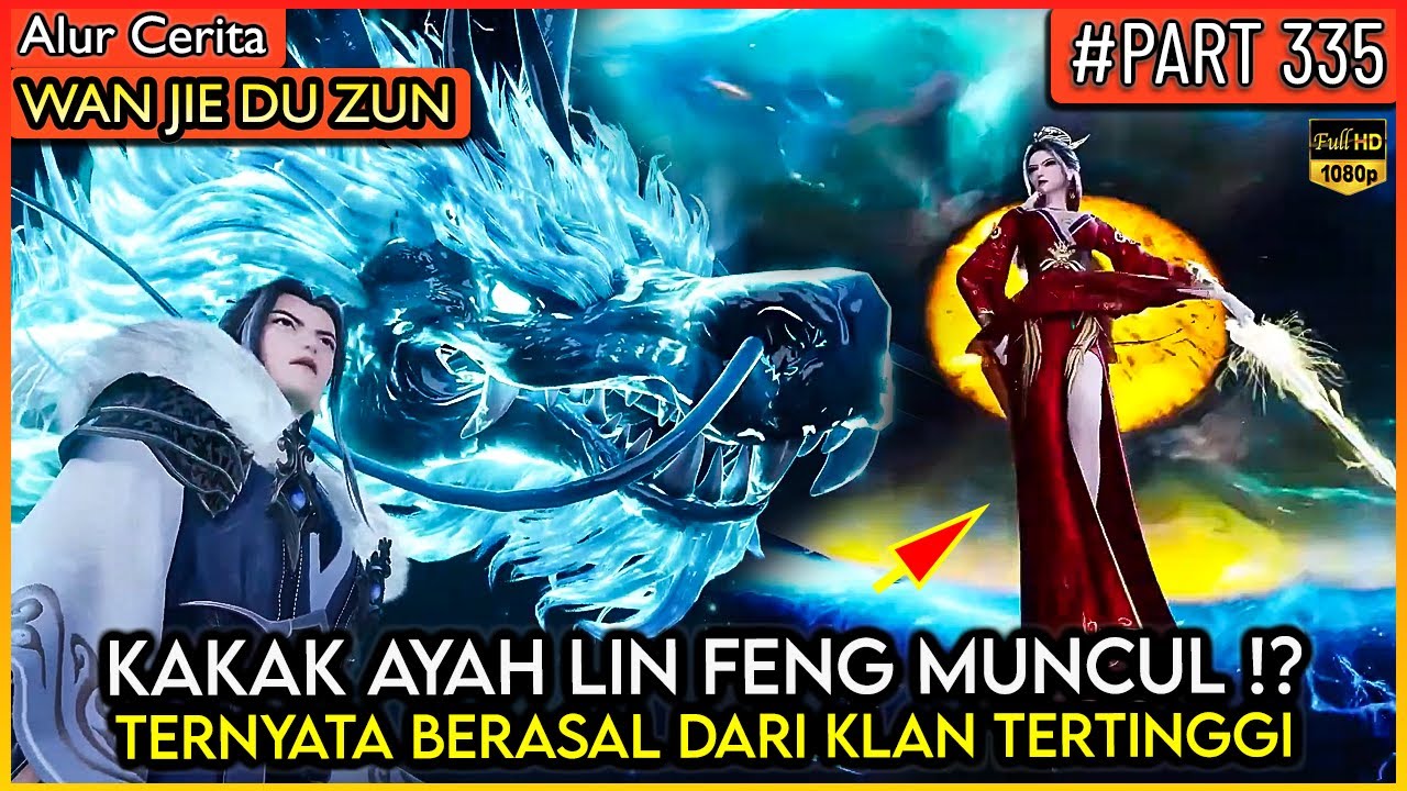 MUNCUL KAKAK AYAH NYA LIN FENG !! BERASAL DARI KLAN TERTINGGI - Alur Cerita Donghua #WJDZ (PART 335)