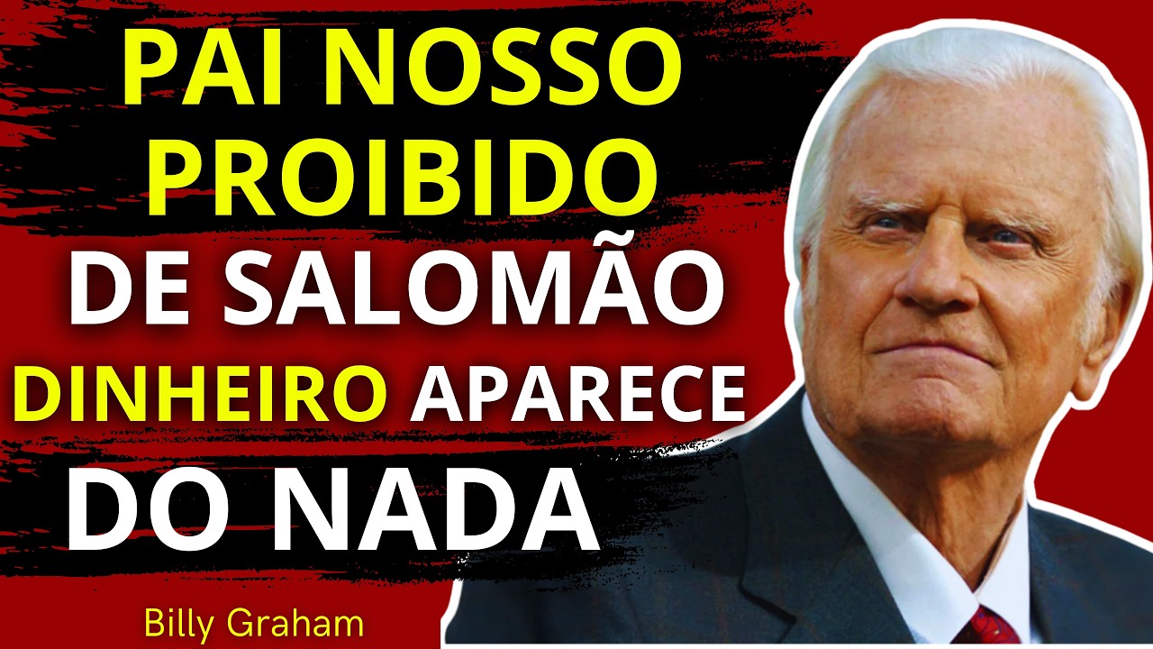 🔥💰 OUÇA SOZINHO O PAI NOSSO PROIBIDO DE SALOMÃO QUE LIBERA PROSPERIDADE ABUNDANTE | BILLY GRAHAM