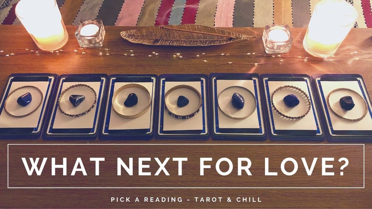 What Next For Love? Pick A Reading - Tarot & Chill