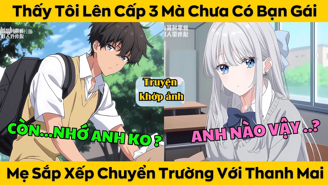 Thấy Tôi Lên Cấp 3 Mà Chưa Có Bạn Gái Mẹ Liền Sắp Xếp Tới Chung Trường Của Thanh Mai