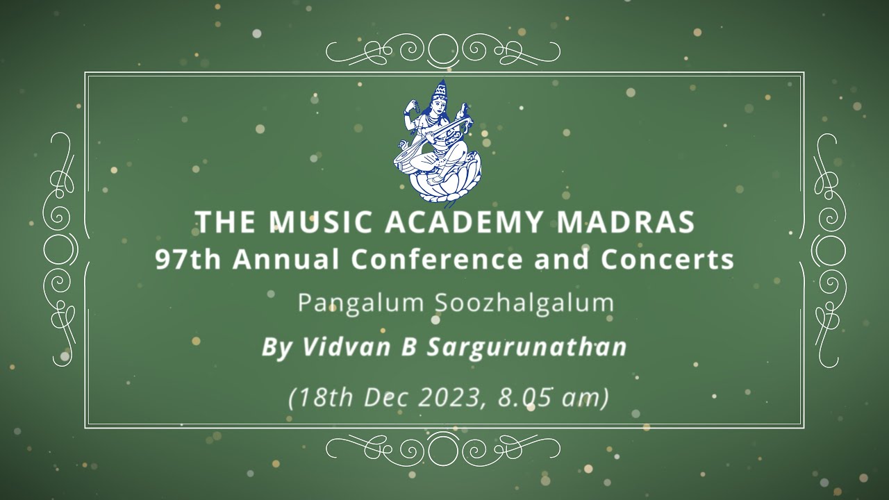 Lecdem 04 Pangalum Soozhalgalum by Vidvan B Sargurunathan at The Music Academy Madras 2023