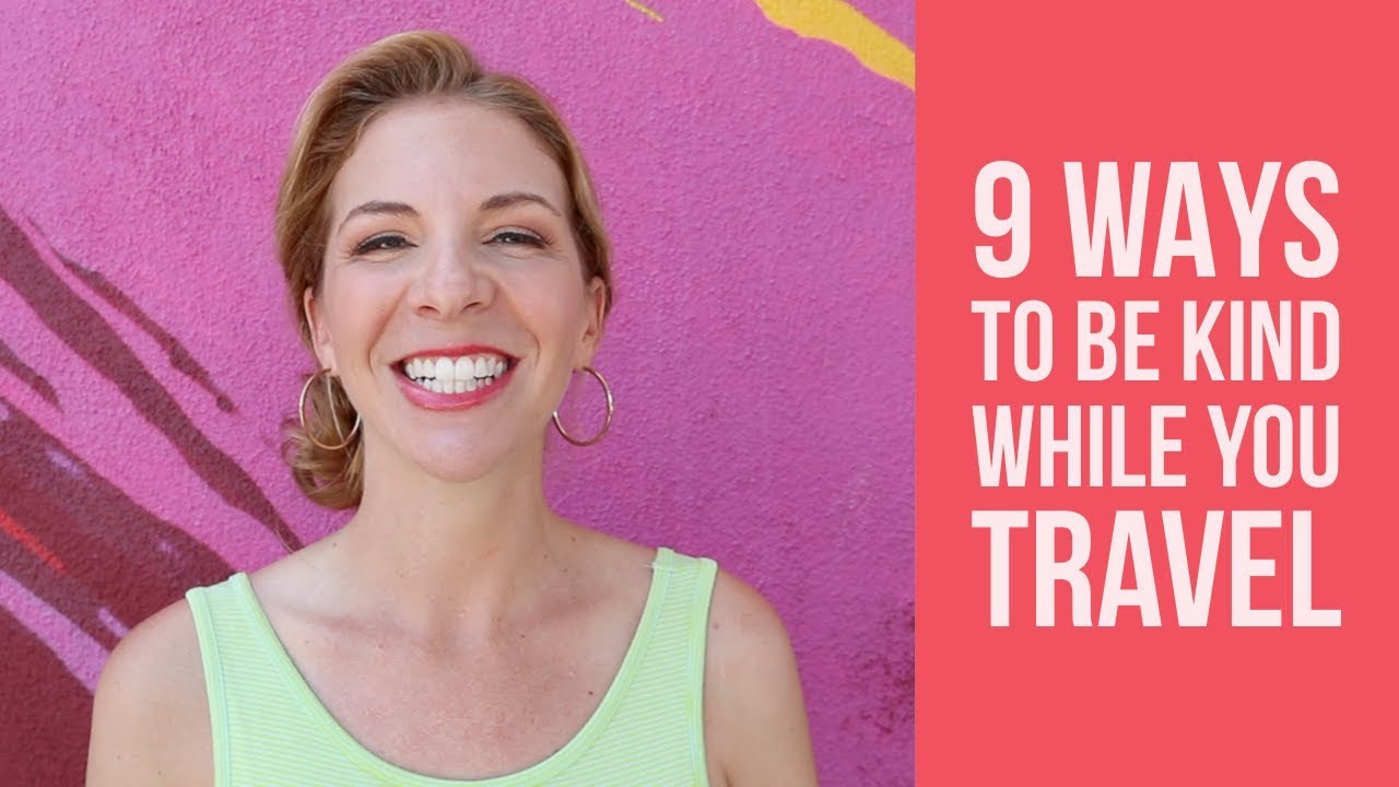 9 Ways to be Kind When You Travel