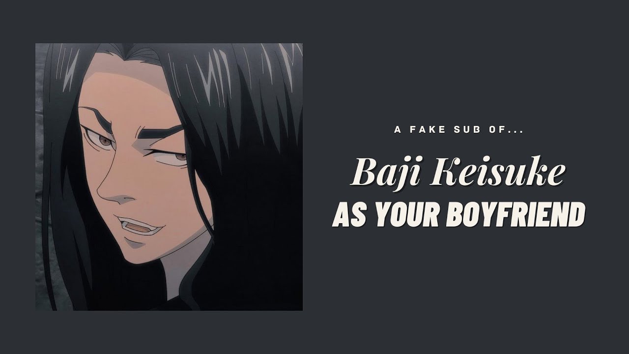 Baji Keisuke as your boyfriend ─ ❲ Baji ✘ Y/N ❳ fake sub