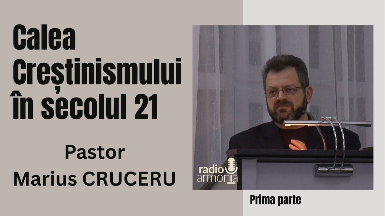 MARIUS CRUCERU  I  CALEA CRESTINISMULUI IN SECOLUL 21  I  04 SEPTEMBRIE  2025