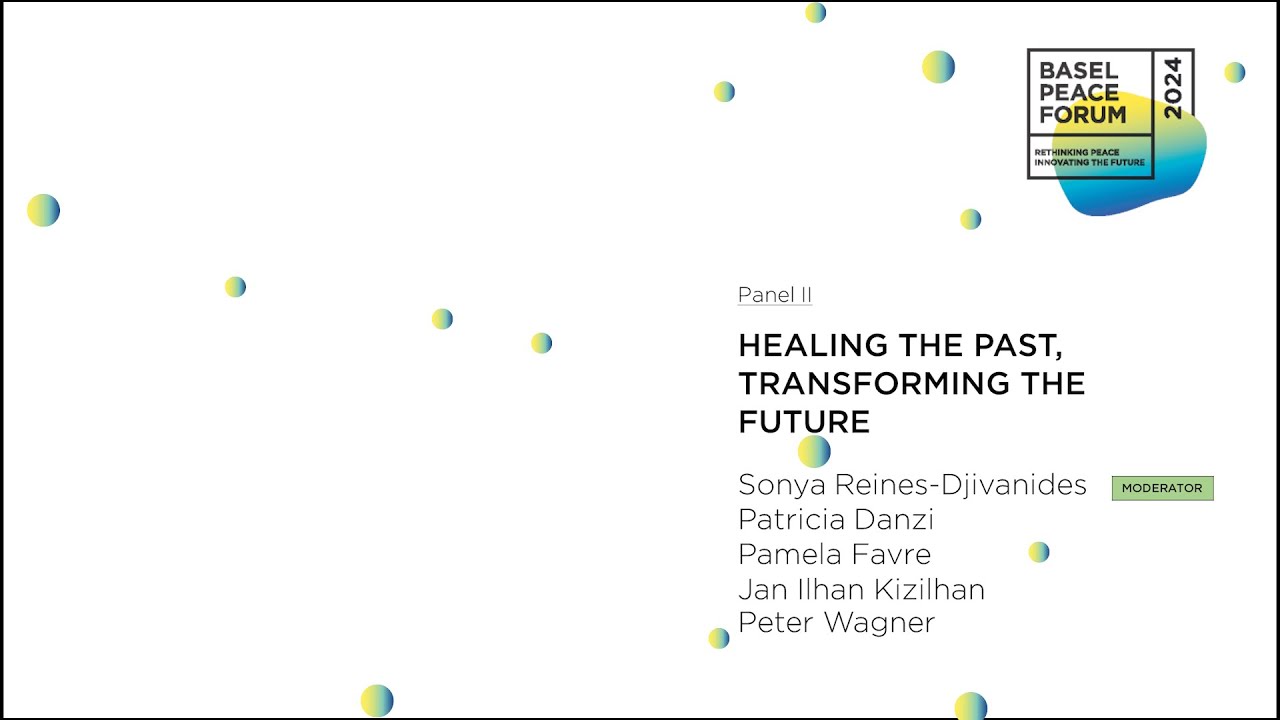 Healing the Past, Transforming the Future | Panel | Basel Peace Forum 2024
