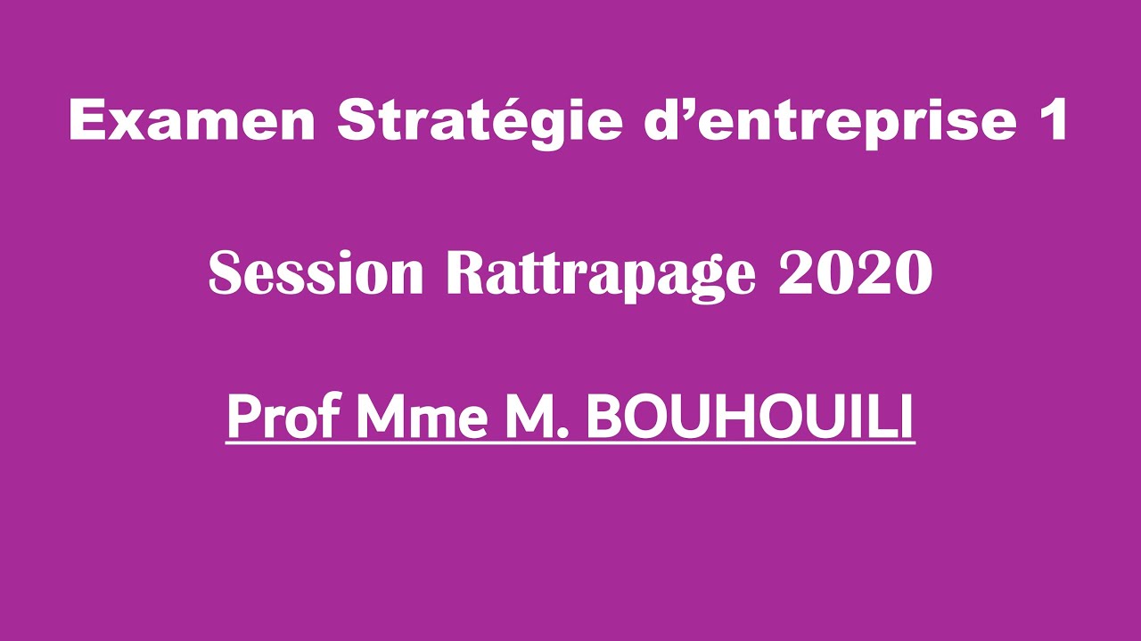 Corrigé Examen Stratégie de l'entreprise 1 - Prof Mme M. BOUHOUILI - Session Rattrapage 2020