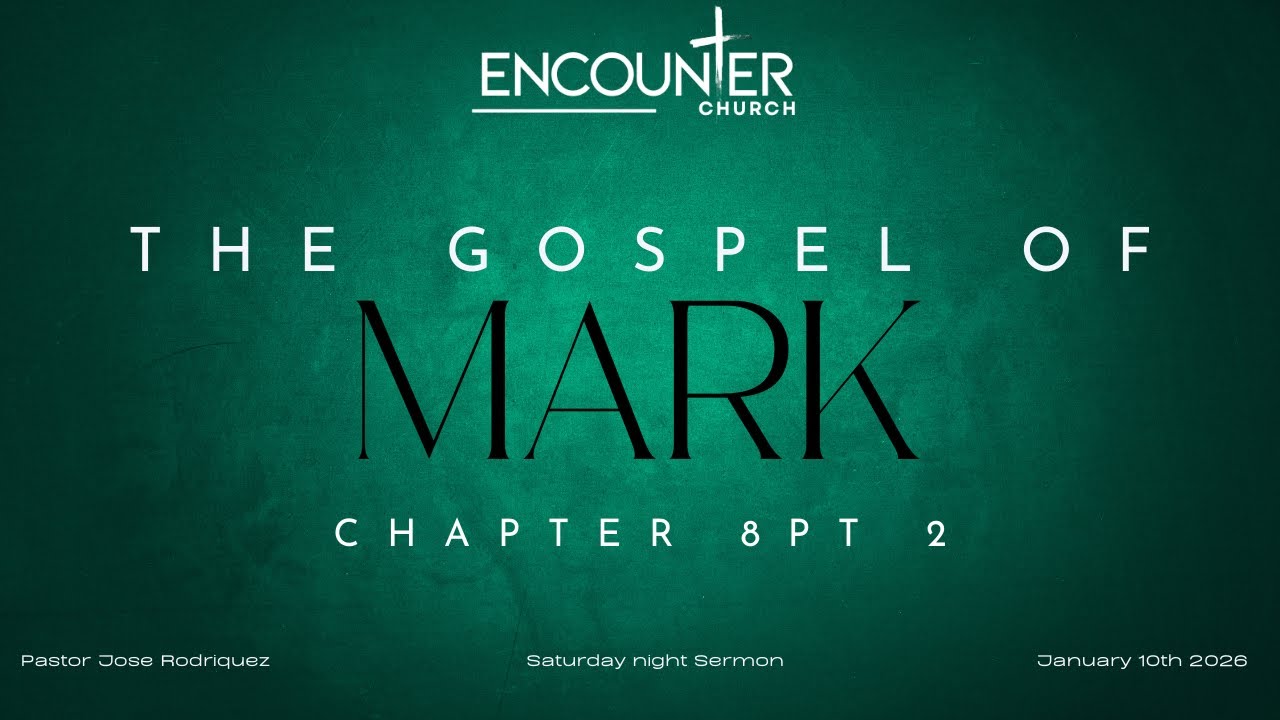 Mark Chapter 8 PT 2 | Encounter Church Sparks | Pastor Jose Rodriguez