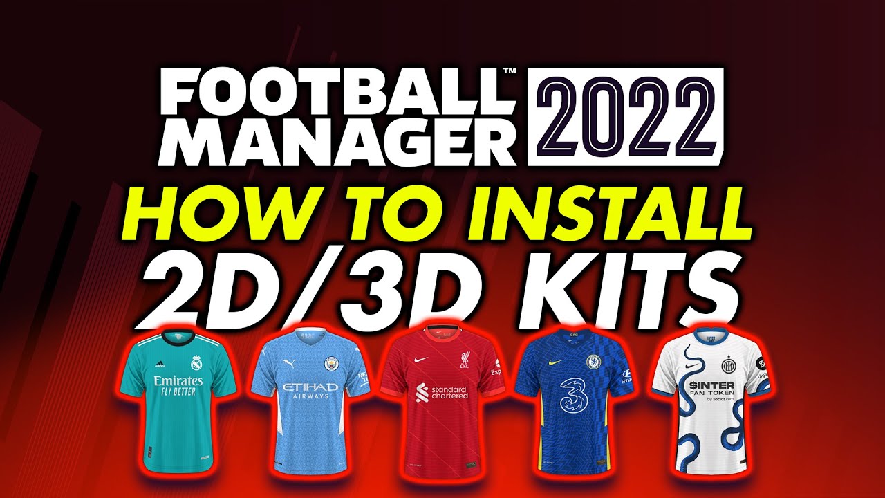 Kit Pack Install Guide Football Manager 2022 | How to get 2D and 3D Kits into FM22
