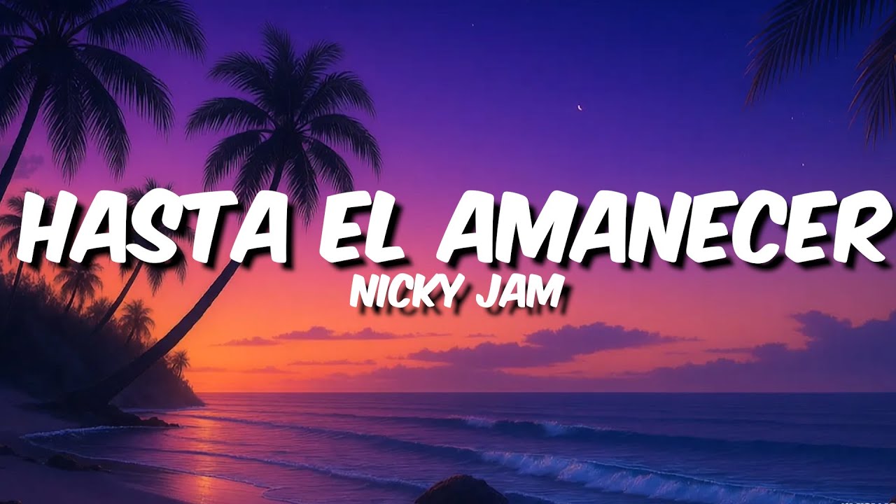 Hasta El Amanecer - Nicky Jam ( Letras )