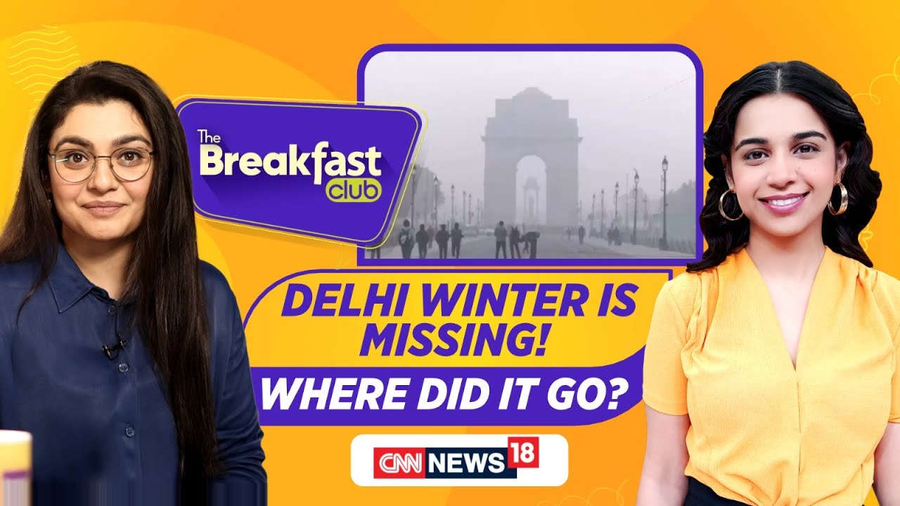 Climate Change: Where Did Delhi&rsquo;s Real Winter Go? No Cold Waves | The Breakfast Club | News18