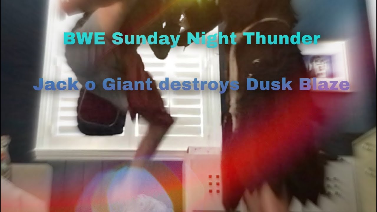 Sunday Night Thunder | Dusk Blaze Gets Destroyed by Jack O Giant | Disclaimers in Description