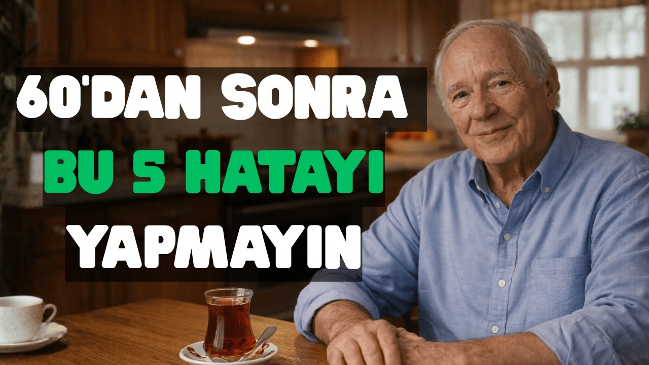 60'dan Sonra Bu 5 Hatayı Yapanlar Pişman Oluyor