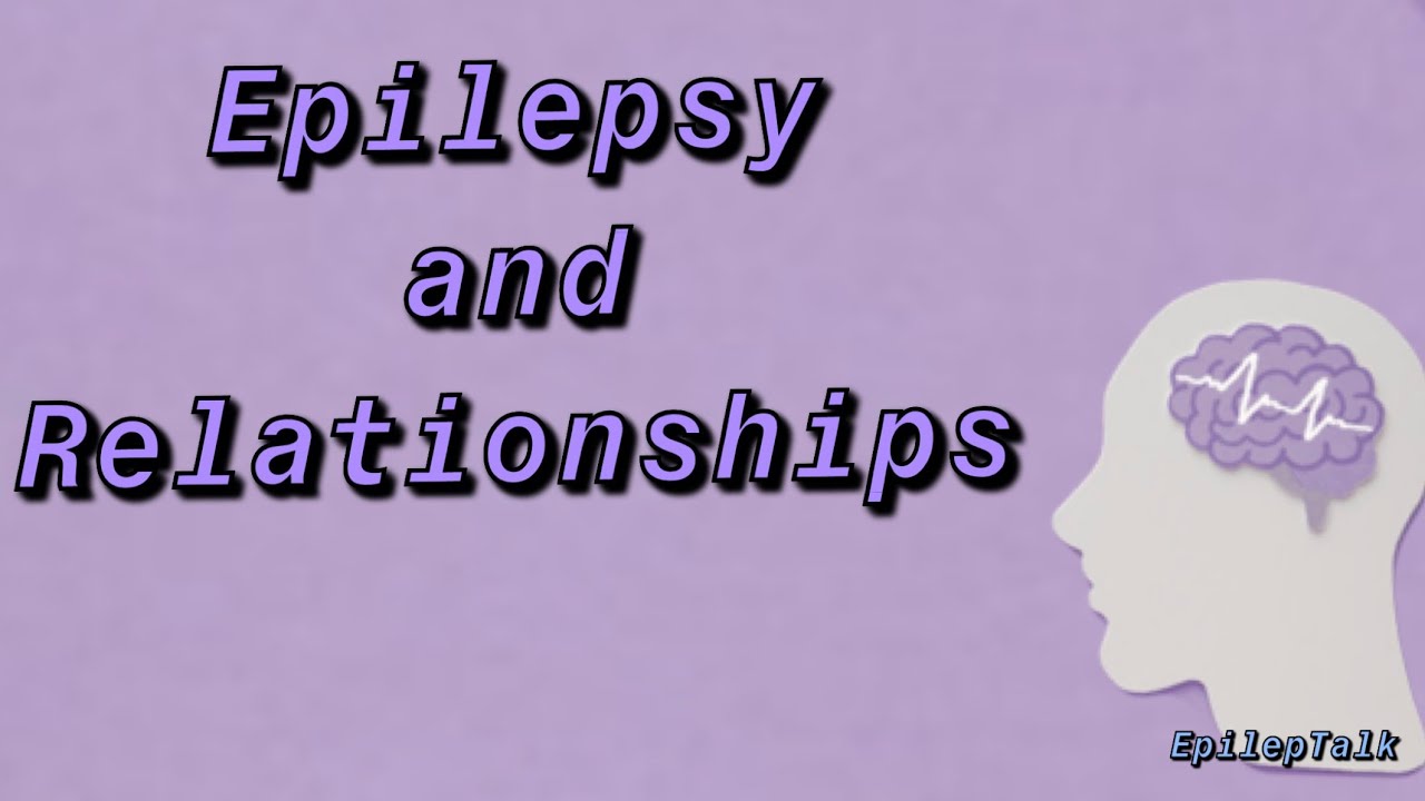 Epilepsy and Relationships
