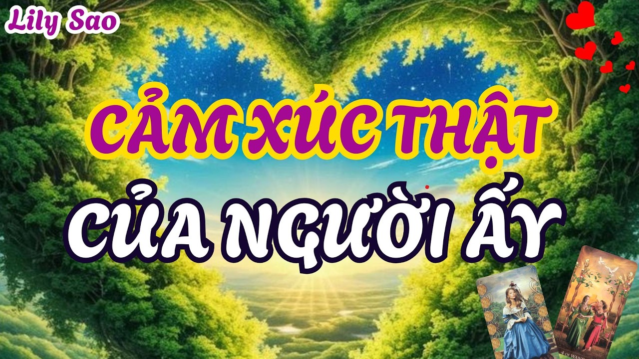Tarot Tình Cảm | Cảm Xúc Thật Trong Lòng Người Ấy Dành Cho Bạn