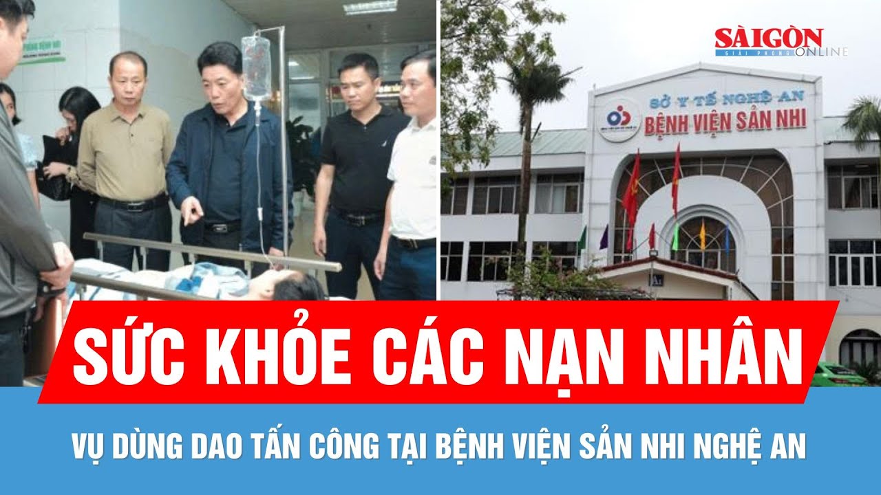 Sức khỏe các nạn nhân trong vụ dùng dao tấn công tại Bệnh viện Sản nhi Nghệ An
