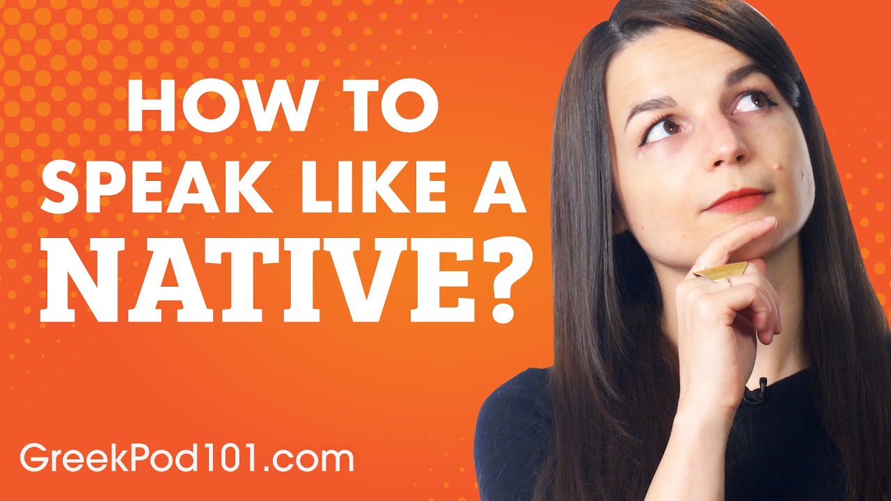 3 Tips for Speaking Greek Like a Native