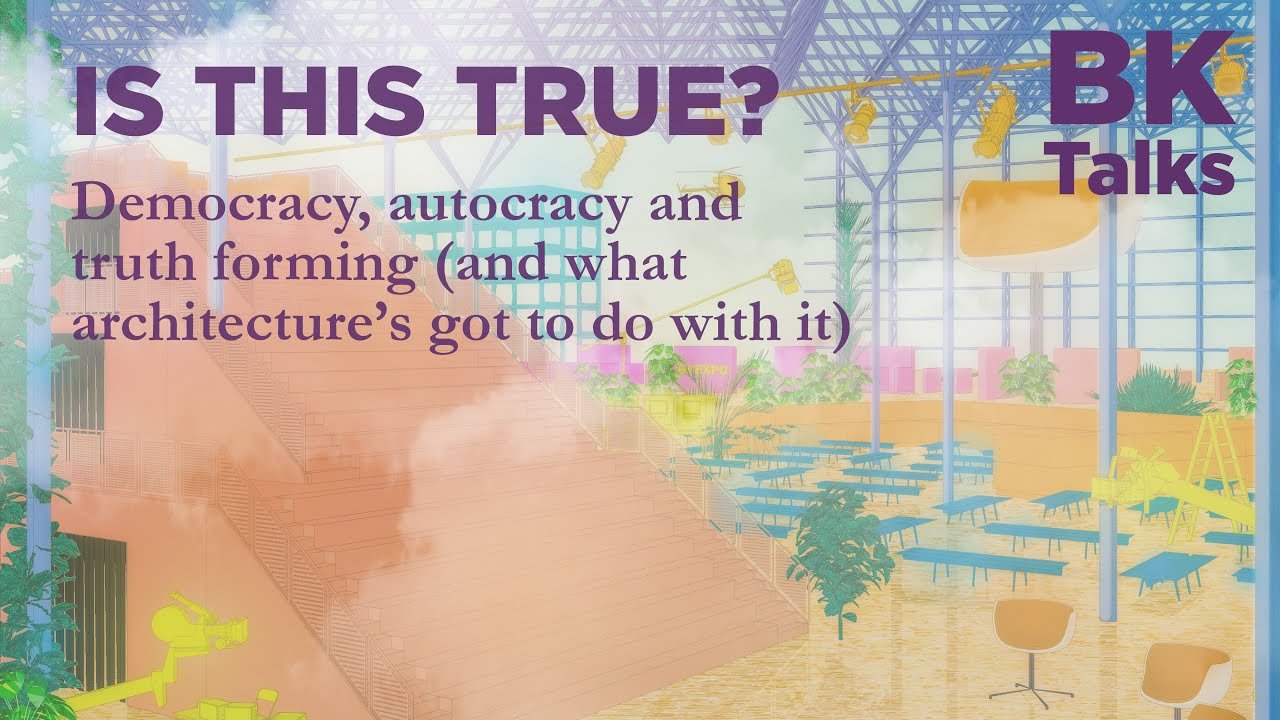 Is this true? Democracy, autocracy and truth forming (and what architecture’s got to do with it)