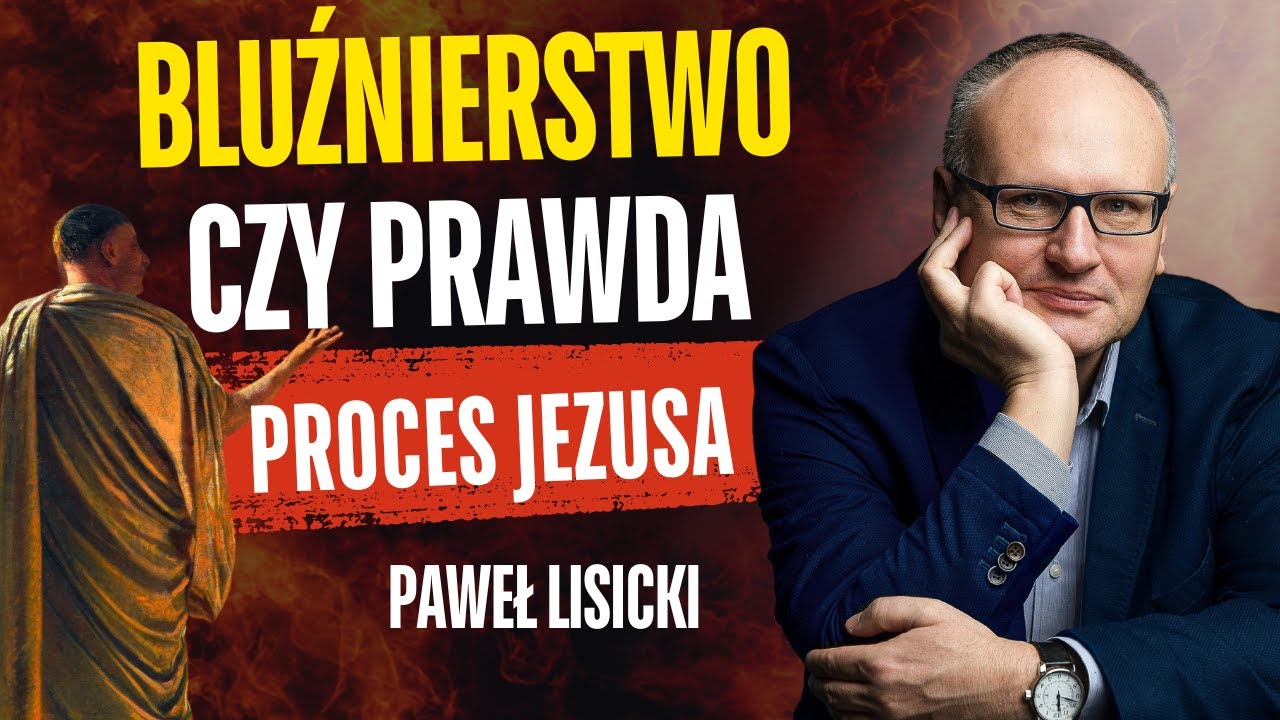 Proces Jezusa: Bluźnierstwo czy Prawda? Paweł Lisicki analizuje największy sąd w historii
