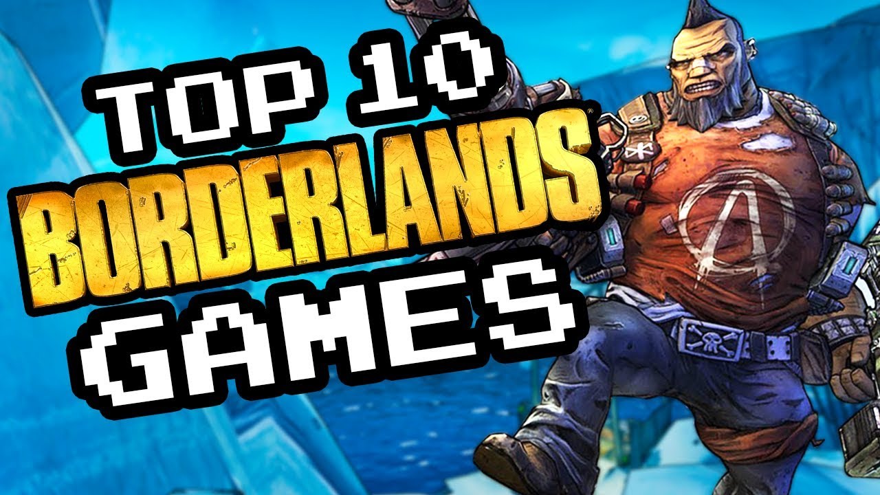Top 10 Borderlands Games