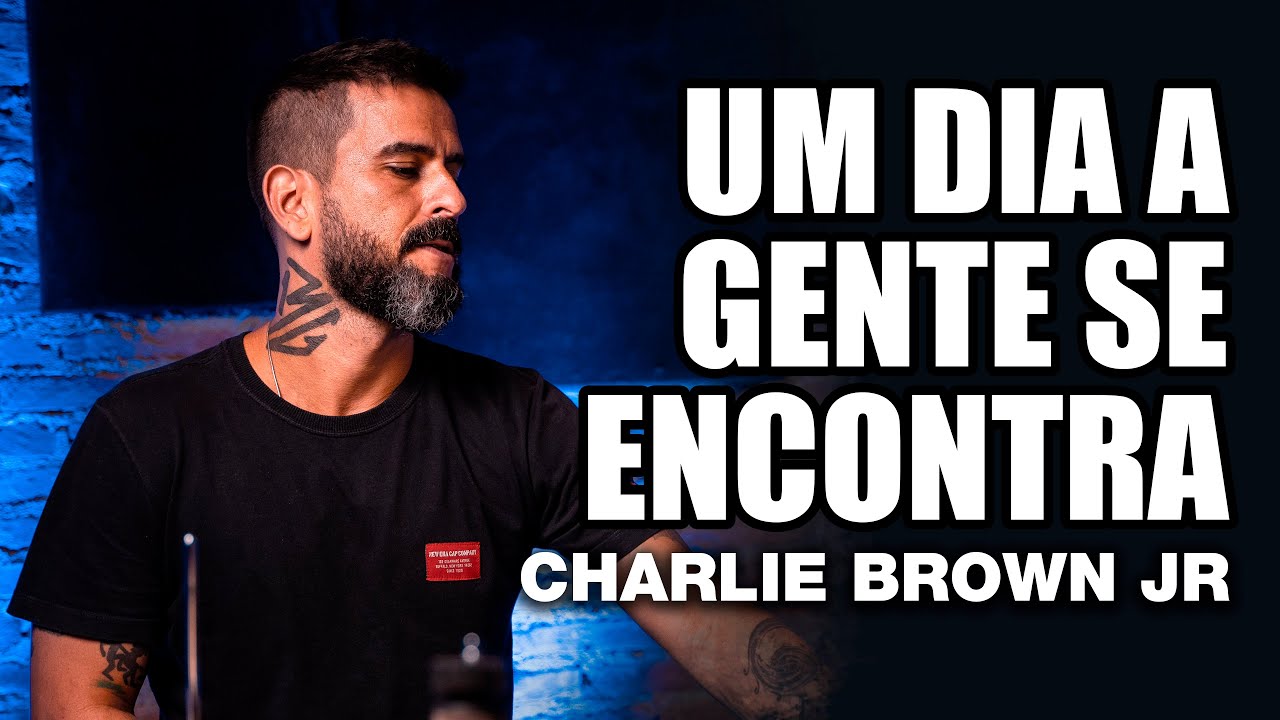 Um Dia A Gente Se Encontra - Charlie Brown Jr. - BRUNO GRAVETO no BlahTera