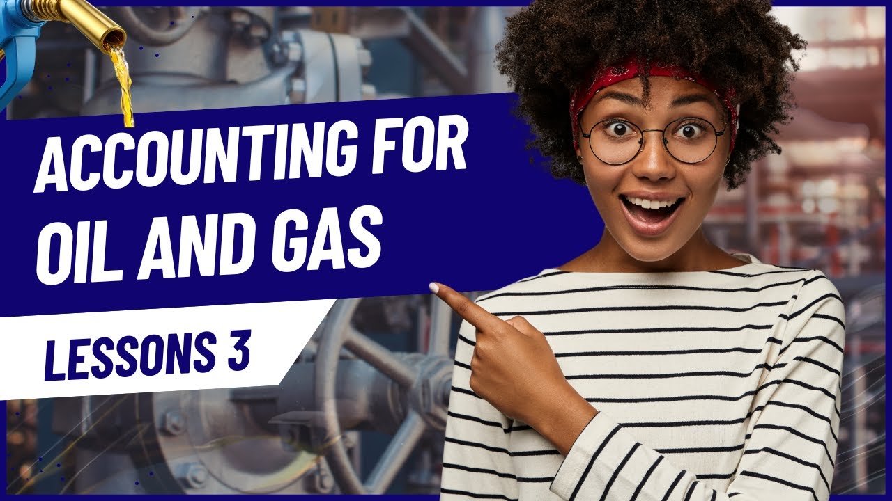 Oil and Gas Accounting 103: Practical Case Study | Income Statement & Balance Sheet