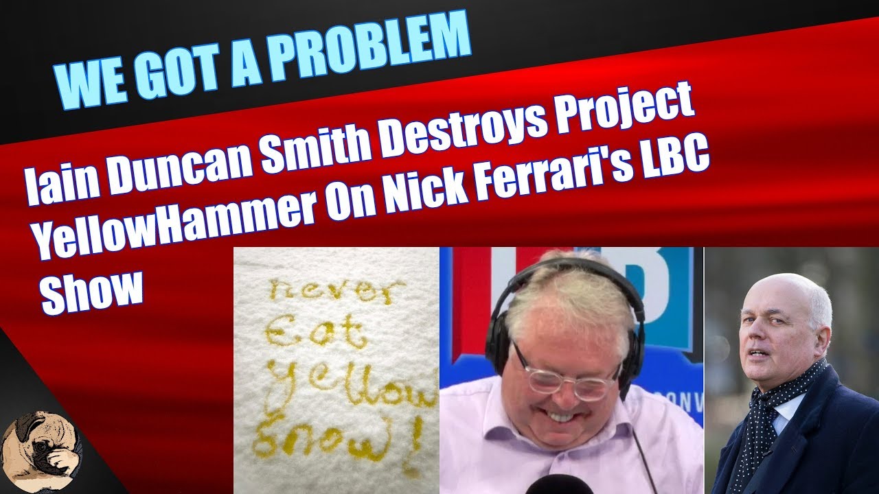 Iain Duncan Smith Destroys Project YellowHammer On Nick Ferrari's LBC Show