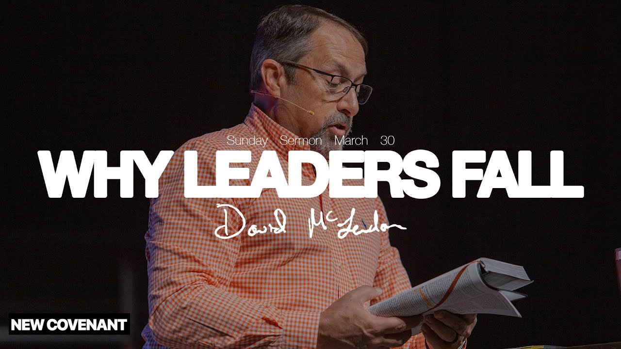 Why Leaders Fall - David McLendon | New Covenant Church