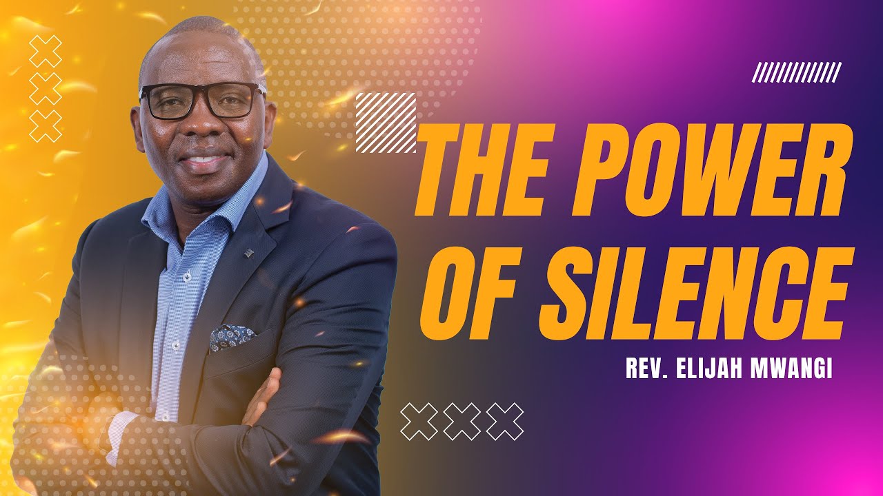 The Power of Silence || Rev. Elijah Mwangi || New Identity In Christ