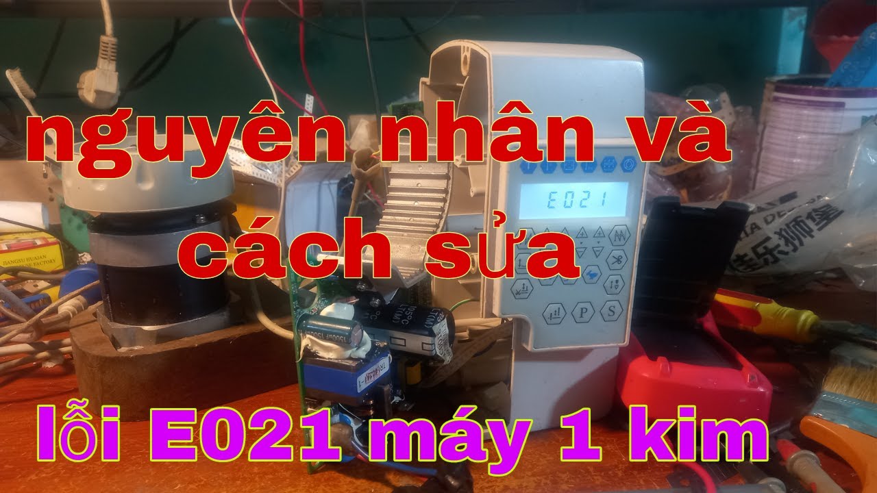 Lỗi e021 của máy 1 kim điện tử nguyên và cách khắc phục/ phần1