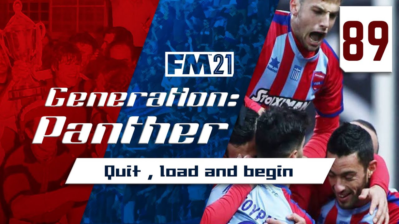 Quit , load and begin | Football Manager 21 | Panionios | FM 21 | Generation Panther #89
